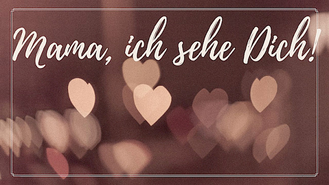 Mama, ich sehe Dich! (6 Min.)