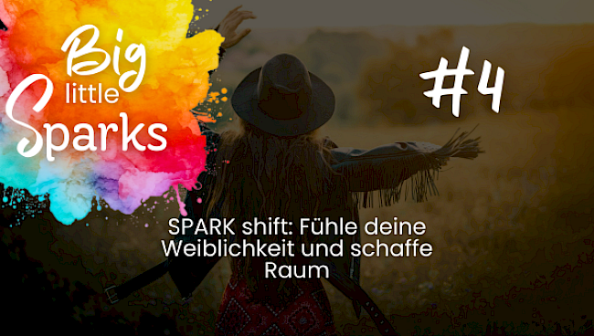 #4 Spark Shift: Dich weiblich fühlen und Raum schaffen