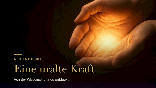 3. Eine uralte Kraft mit gigantischer Wirkung - von der Wissenschaft neu entdeckt