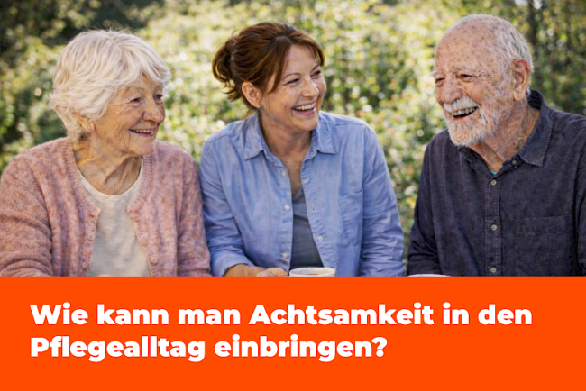 Wie kann man Achtsamkeit in den Pflegealltag einbringen?