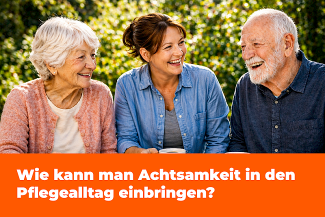 Wie kann man Achtsamkeit in den Pflegealltag einbringen?