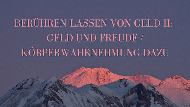 Berühren lassen von Geld II: Geld und Freude / Körperwahrnehmung dazu
