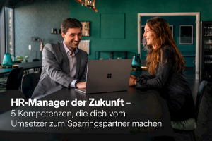HR-Manager der Zukunft – 5 Kompetenzen, die dich vom Umsetzer zum Sparringspartner machen.