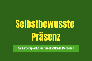 Körpersprache Kompakt: Selbstbewusste Präsenz