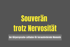 Körpersprache Kompakt: Souverän trotz Nervosität