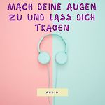 Mach deine Augen zu und lass dich von meiner Stimme tragen