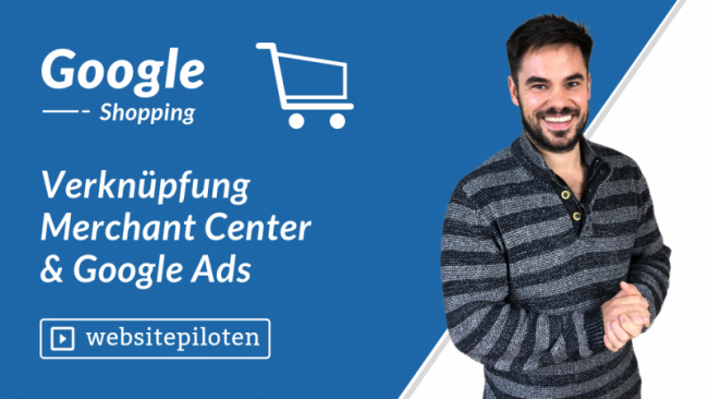 Verknüpfung Merchant Center & Google Ads