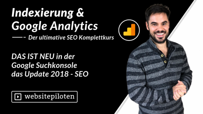 DAS IST NEU in der Google Suchkonsole das Update 2018 - SEO