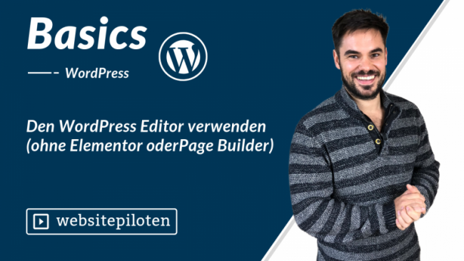 Den WordPress Editor verwenden (ohne Elementor oder Page Builder)