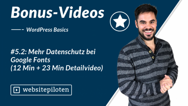 #5.2: Mehr Datenschutz bei Google Fonts (12 Min + 23 Min Detailvideo)