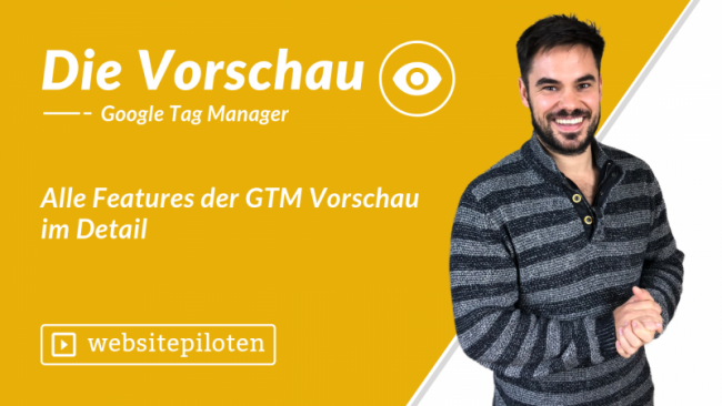 Alle Features der GTM Vorschau im Detail