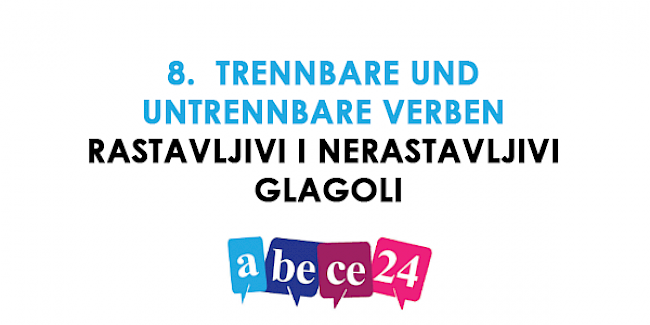 8. Trennbare und untrennbare Verben – Rastavljivi i nerastavljivi glagoli