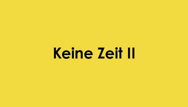 Keine Zeit 2