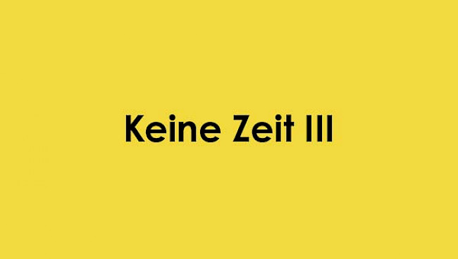 Keine Zeit 3