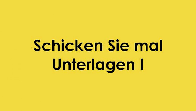 Schicken Sie mal Unterlagen 1