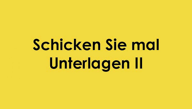 Schicken Sie mal unterlagen 2