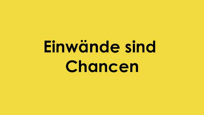 Einwände sind Chancen