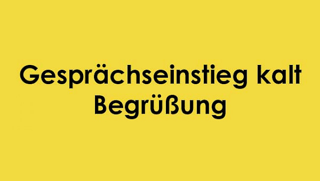 Gesprächseinstieg kalt: Begrüßung