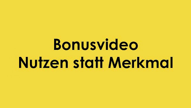 Bonusvideo - Nutzen statt Merkmal