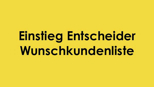 Einstieg Entscheider - Wunschkundenliste