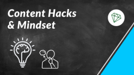 Content Hacks & Mindset