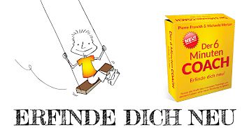 Der 6 Minuten Coach - Erfinde Dich neu