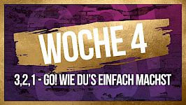 Woche #4: 3, 2, 1 - GO! Wie du's einfach machst