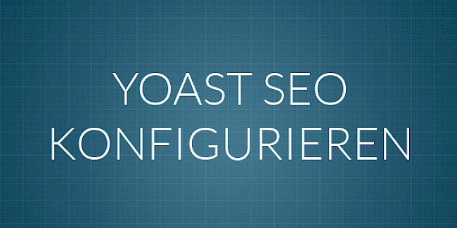 Yoast SEO richtig konfigurieren