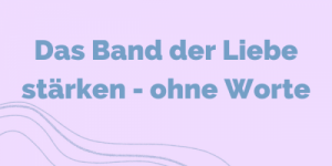 Das Band der Liebe stärken