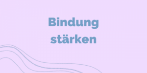 Bindung stärken
