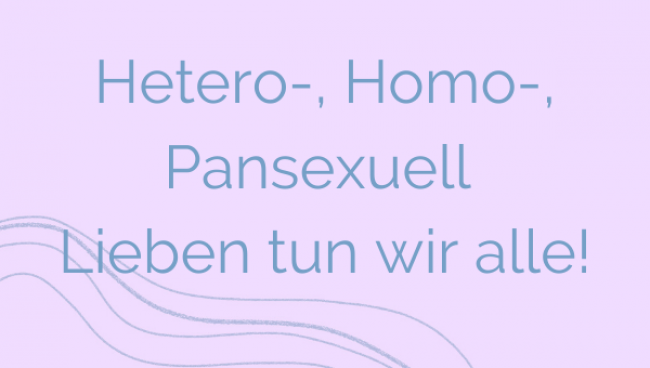 Hetero-, Homo-, Pansexuell - Lieben tun wir alle!