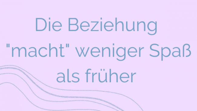 Die Beziehung "macht" weniger Spaß als früher