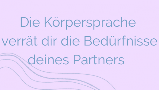 Die Körpersprache verrät dir die Bedürfnisse deines Partners