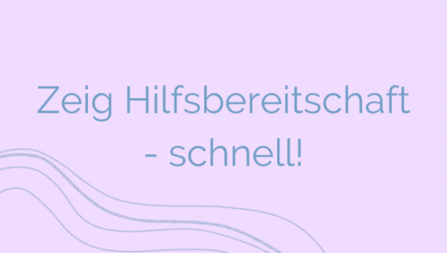 Zeig Hilfsbereitschaft - schnell!