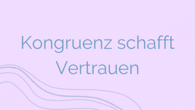 Kongruenz schafft Vertrauen