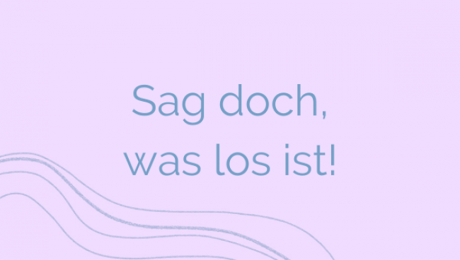 Sag doch, was los ist!