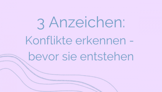 3 Anzeichen: Konflikte erkennen - bevor sie entstehen