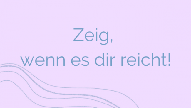 Zeig, wenn es dir reicht!