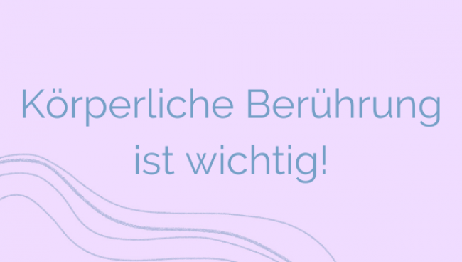 Körperliche Berührung ist wichtig!