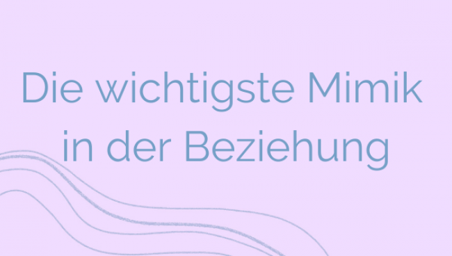 Die wichtigste Mimik in der Beziehung