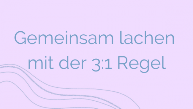 Gemeinsam lachen mit der 3:1 Regel