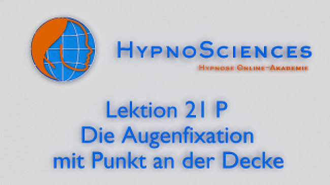 Lektion 21 P - Die Augenfixation mit Punkt an der Decke