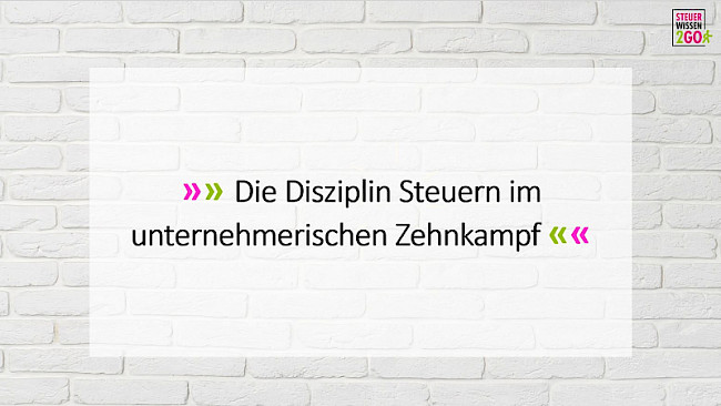 Die Disziplin Steuern im unternehmerischen Zehnkampf