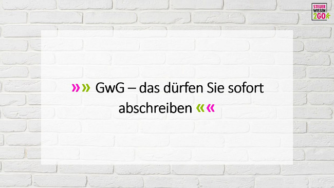 GWG - das dürfen Sie sofort abschreiben