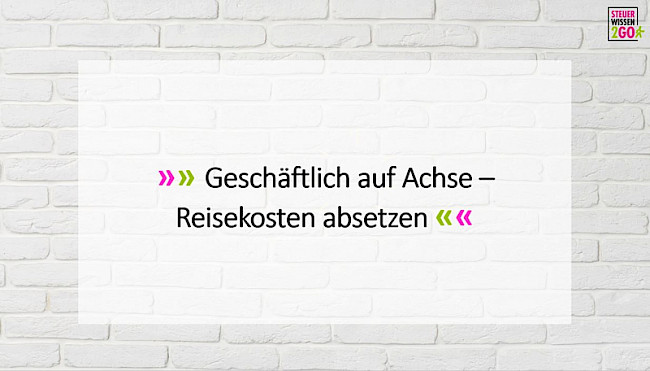 Geschäftlich auf Achse - Reisekosten absetzen