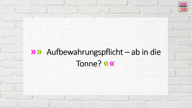 Aufbewahrungspflicht - ab in die Tonne?