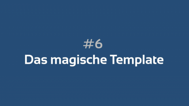 #6 Das magische Template