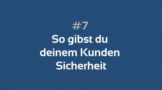 #7 So gibst du deinem Kunden Sicherheit