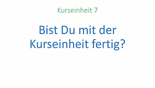 Bist Du mit der Kurseinheit fertig?