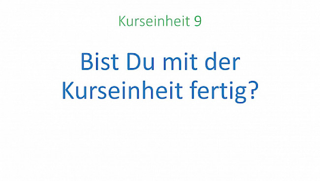 Bist Du mit der Kurseinheit fertig?